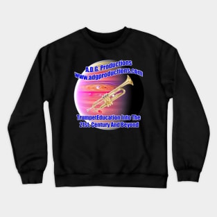 A.D.G. Productions Trumpet Education Into The 21st. Century And Beyond Crewneck Sweatshirt